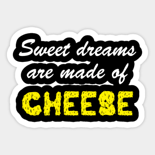 Sweet Dreams Are Made of Cheese Sticker